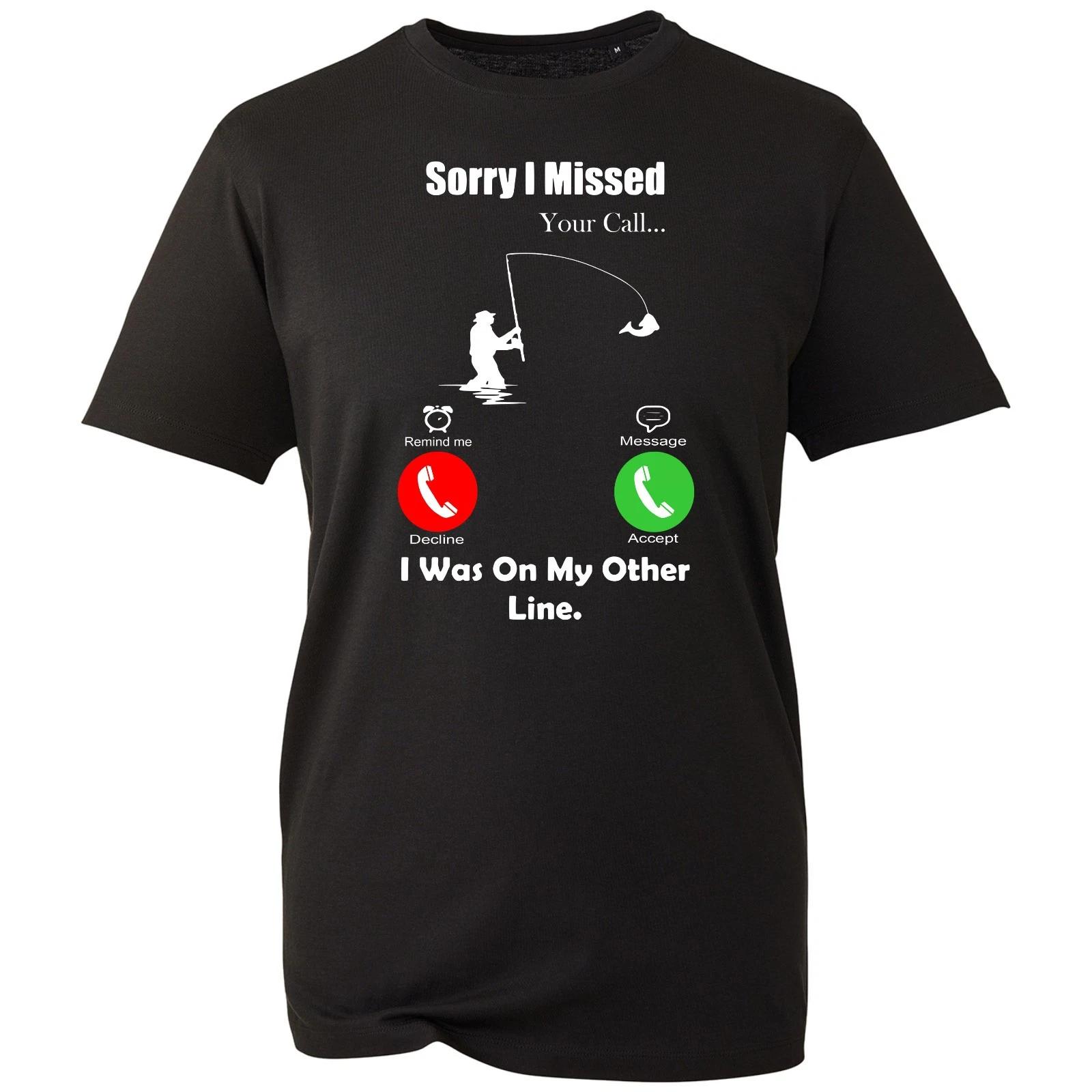 

Funny Fisherman T-shirt Sorry I Missed Your Call Vacations Top Men s Gift Tee 3XL