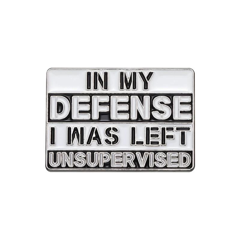 

In My Defense I Was Left Unsupervised Enamel Pin Humor Sarcasm Quotes Metal Brooch Lapel Backpack Badge Jewelry Gift For Friends