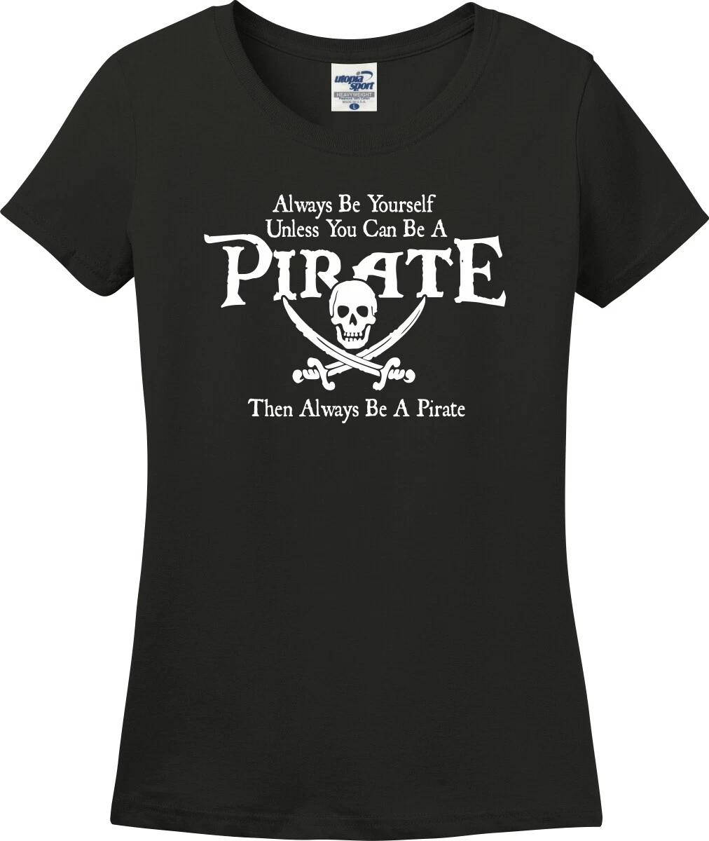 Always Be A Pirate Funny Missy Fit Ladies T-Shirt (S-3X) XXL