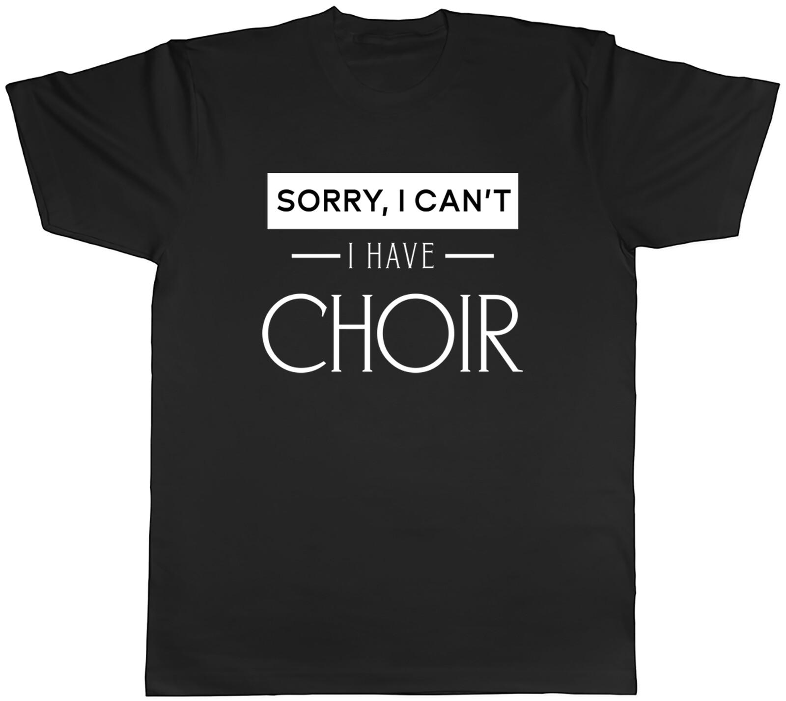 Funny Busy Mens T-Shirt Sorry I can t I have Choir Unisex Tee Gift XXXL