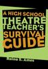 The The High School Theatre Teacher's Survival Guide Book