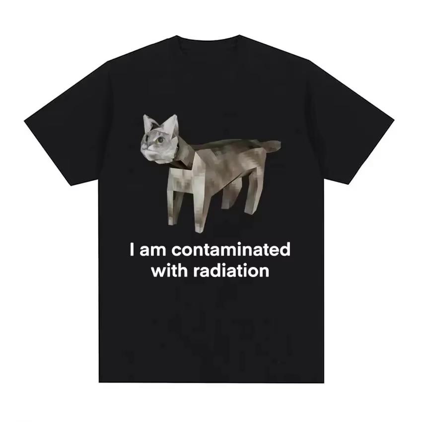 2026 I Am Contaminated with Radiation Cat Memory Tshirt Summer Women Men Humorous Print T Shirt Casual Cotton Short Sleeve S