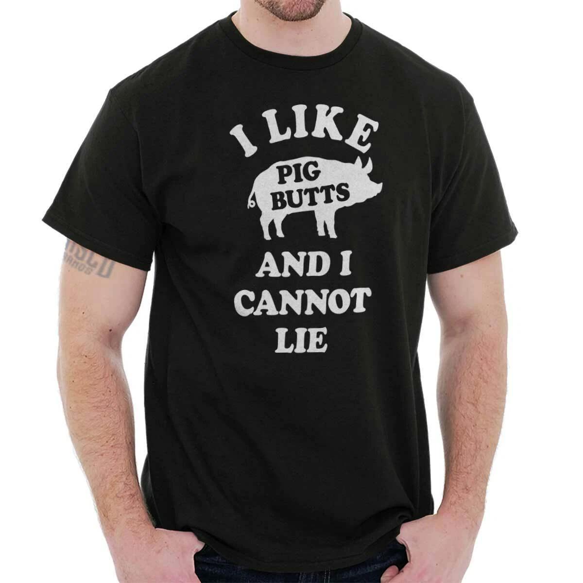 Funny I Like Pig Butts and I Cannot Lie Joke Womens or Mens Crewneck T Shirt Tee XL