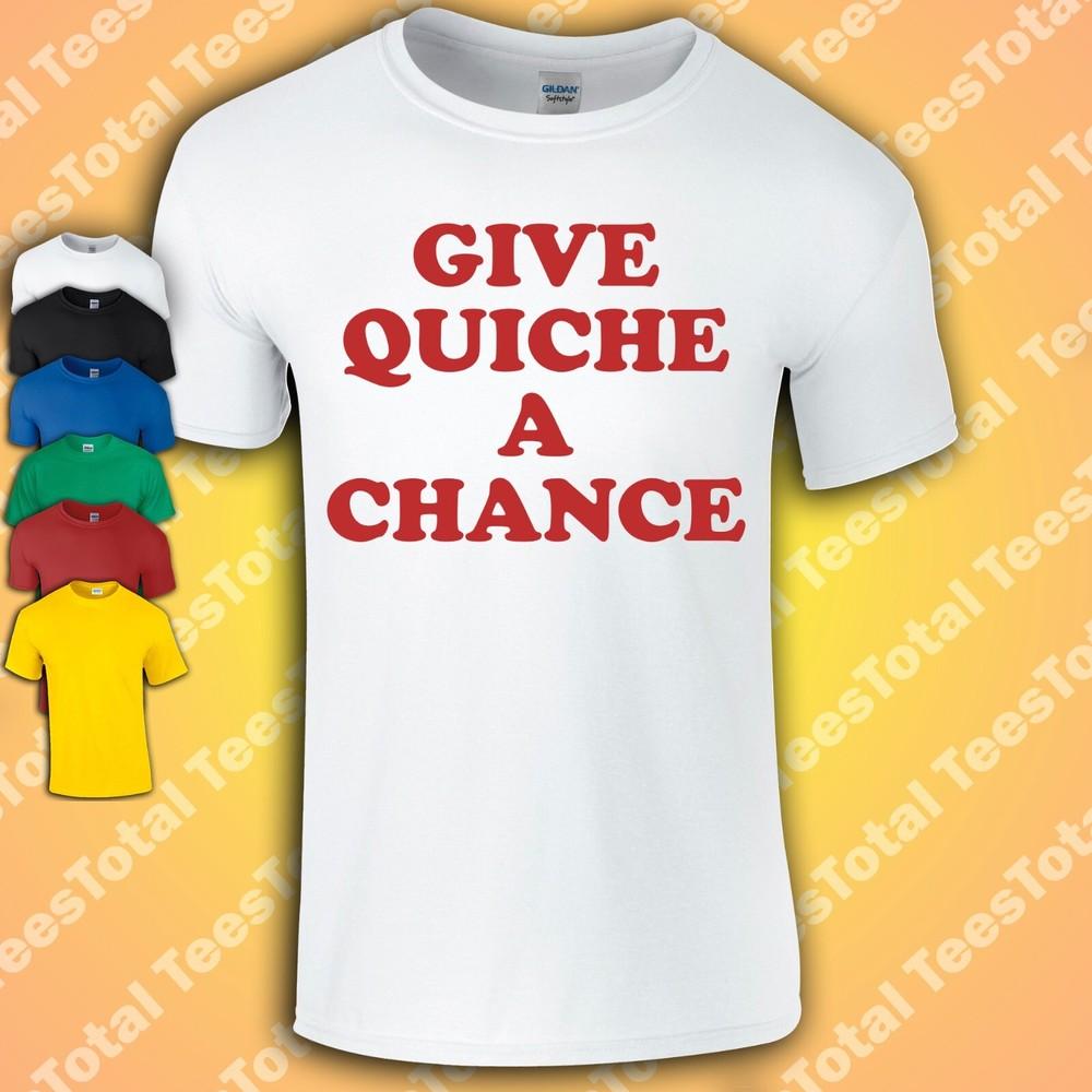 

GIve Quiche A Chance T-Shirt | Vegetarian | Vegan | Funny | Retro 2XL