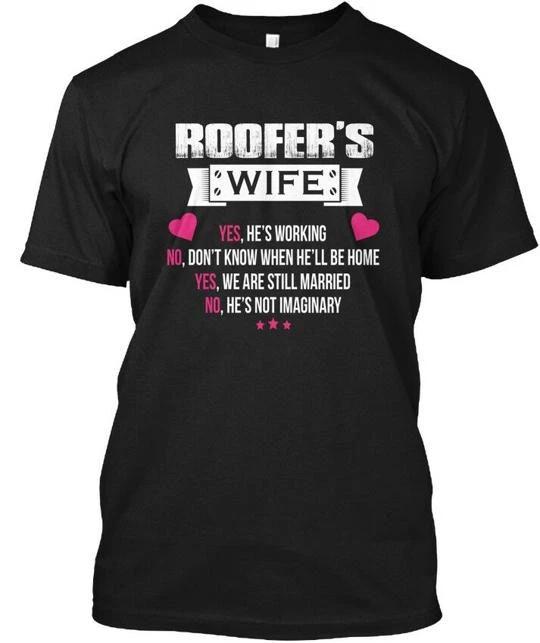 

Roofer - Roofers Wife Yes Hes Working No T-Shirt Made in the USA Size S to 5XL L