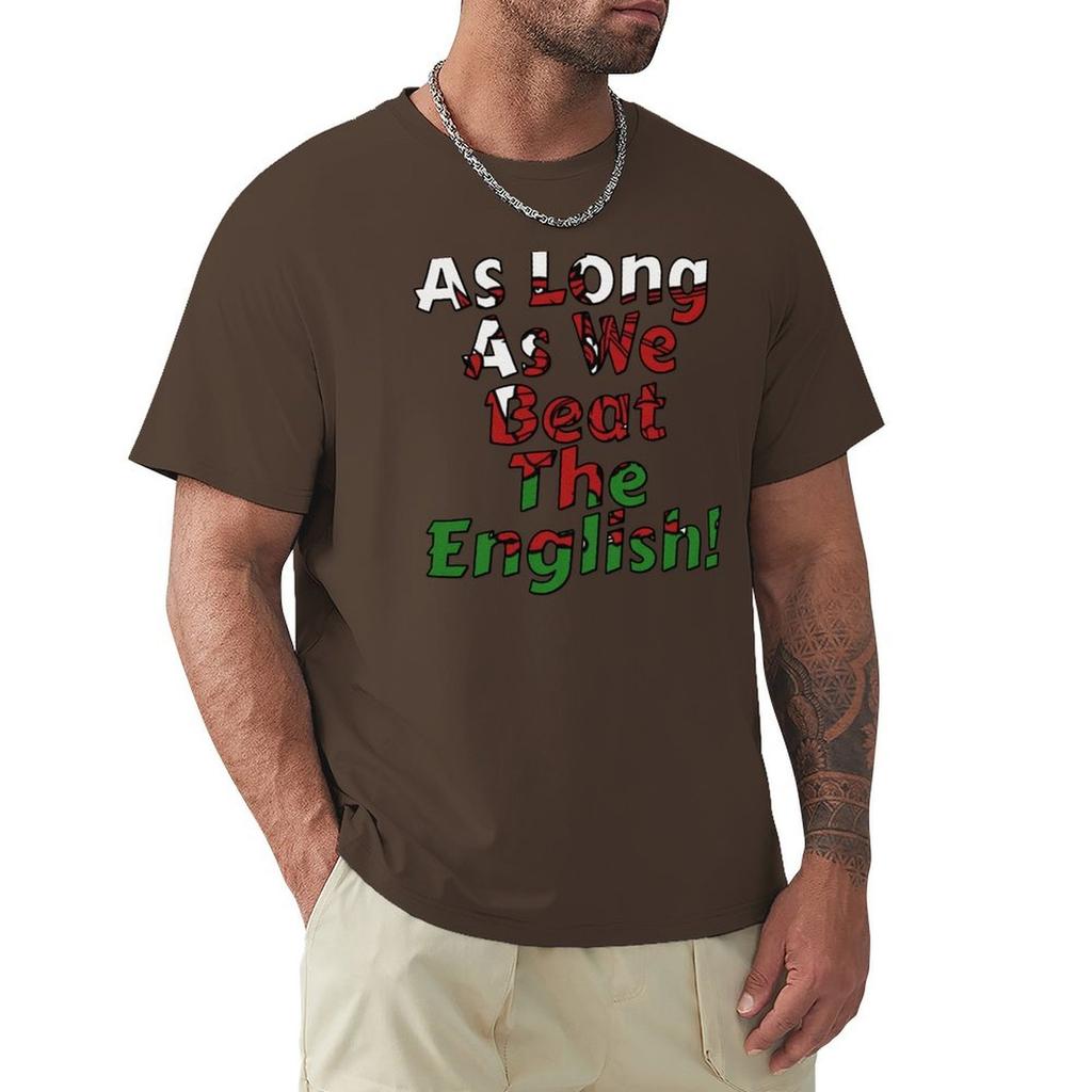 As Long As We Beat The English - Welsh Rugby Sports Fan Design T-Shirt Man Clothes Blouse Mens Cotton T Shirts