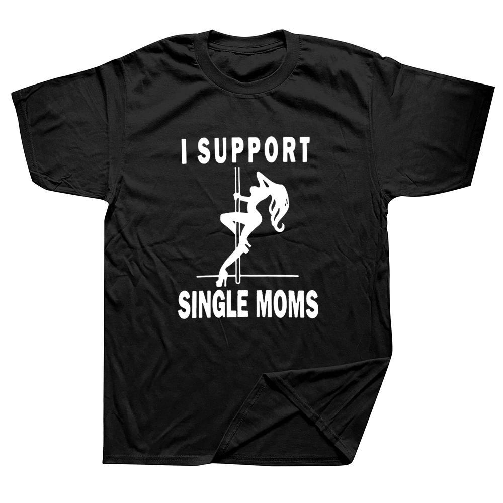 

Funny I Support Single Moms Pole Dance T Shirts Graphic Cotton Streetwear Short Sleeve Harajuku T-shirt Mens Clothing - Men ... S