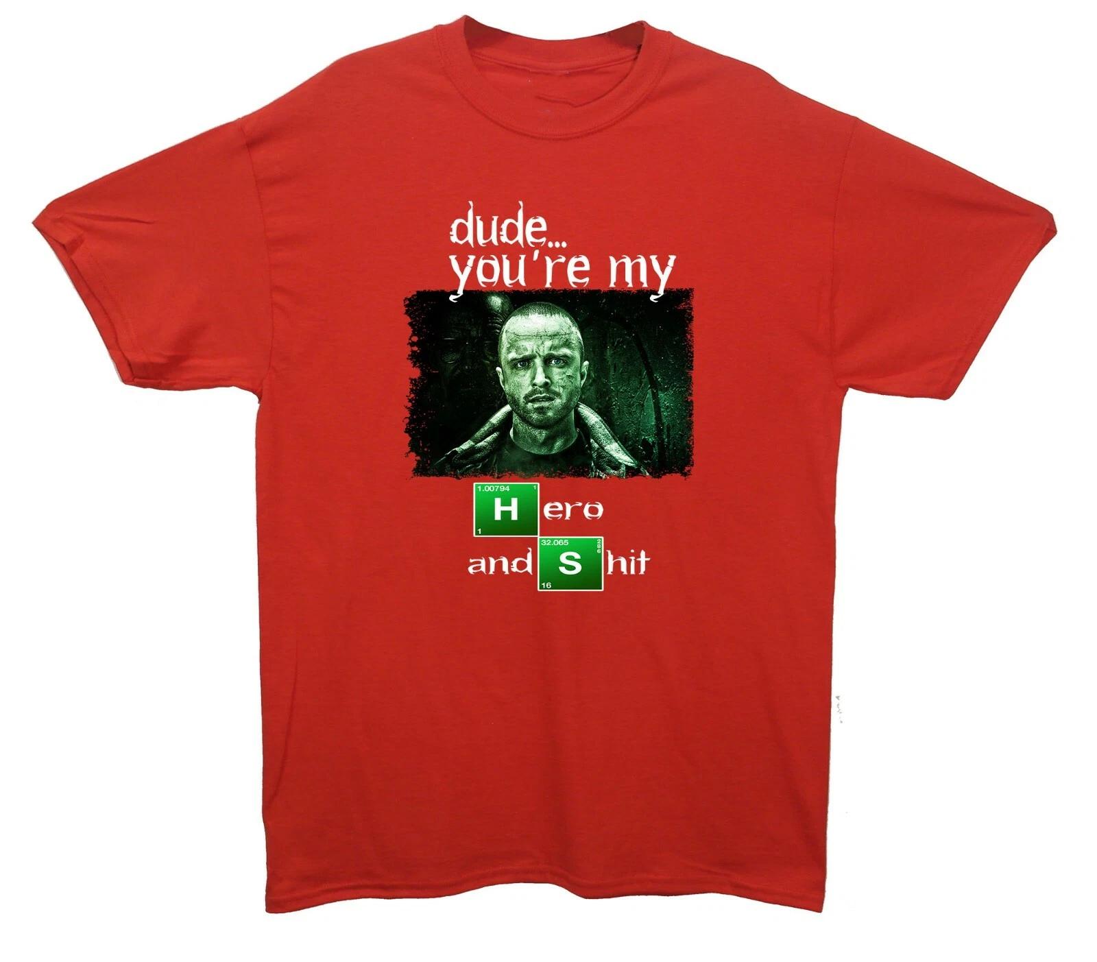 Dude You re My Hero & S**t Printed T-Shirt (Breaking Bad Inspired) Funny, TV 2XL