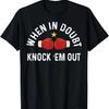 When In Doubt Knock 'em Out Boxing KO Fighting Champ T-Shirt