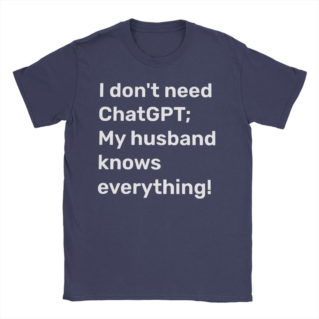 I Dont Need ChatGPT My Husband Knows Everything Meme Unisexs T Shirts Novelty Tee Shirt Short Sleeve O Collar TShirt Pure Cotton