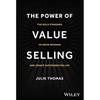 The Power of Value Selling: The Gold Standard To Drive Revenue and Create Customers for Life
