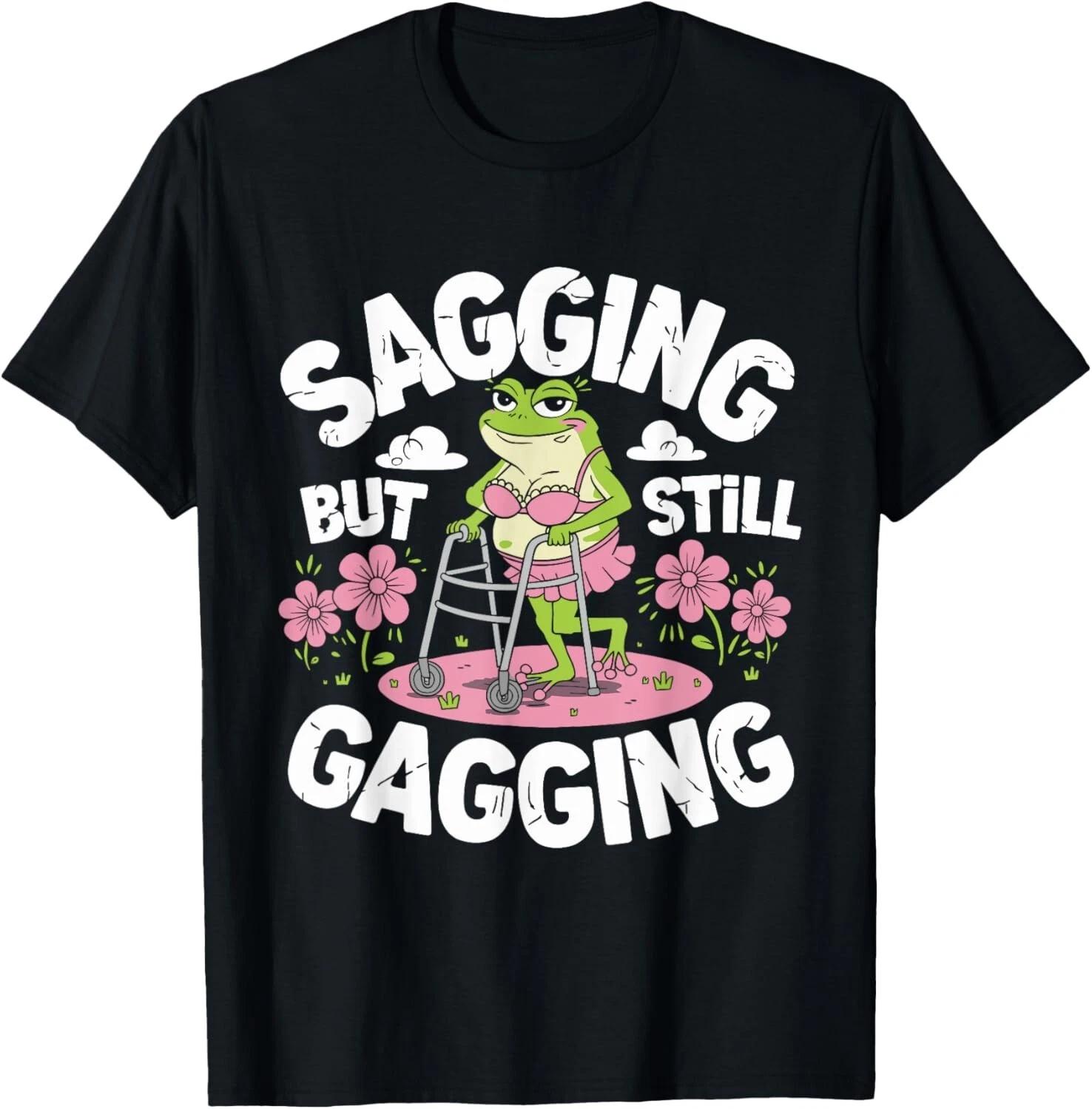 Sagging But Still Gagging Funny Meme Frog Humor Women Girls T- Shirt S