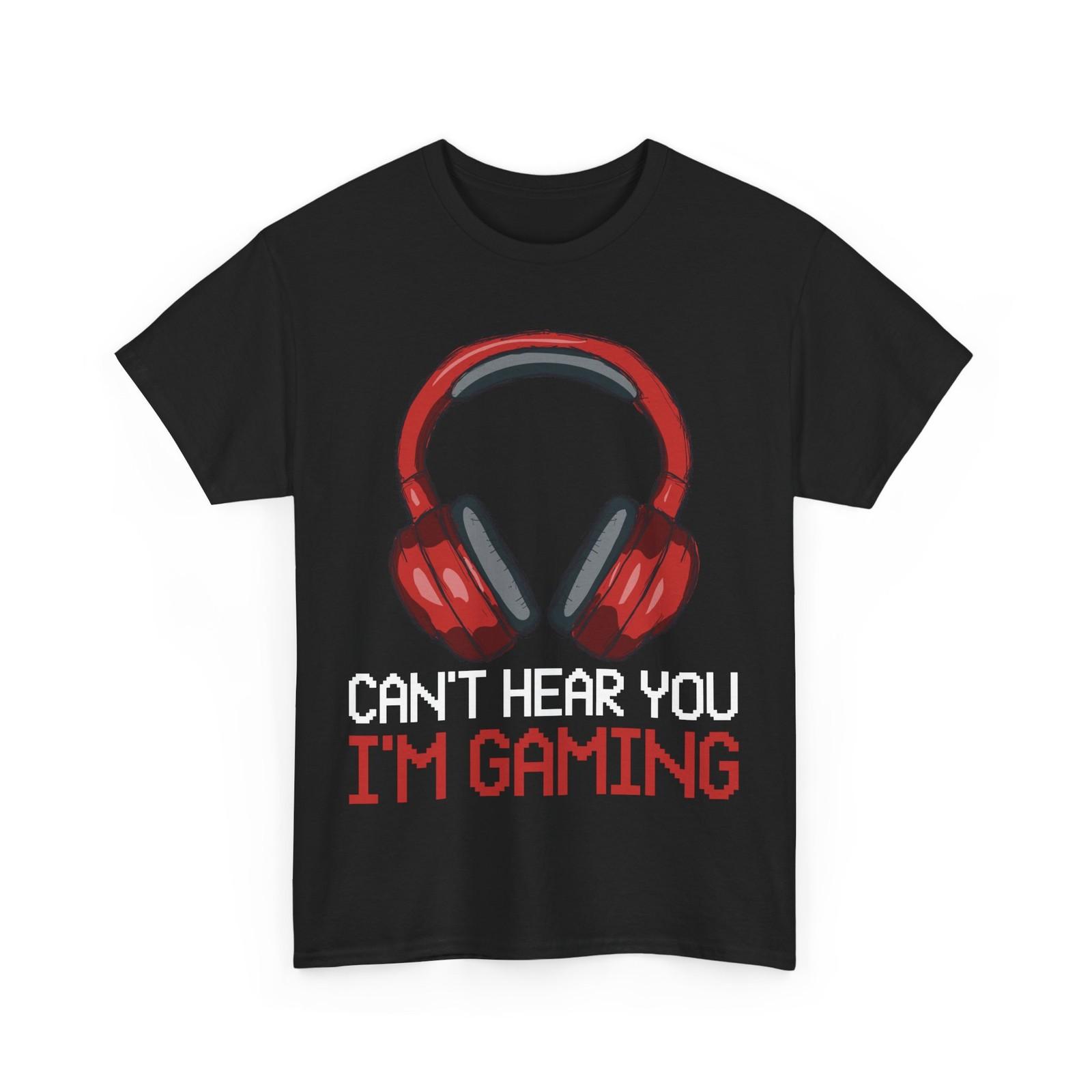 Gaming T-Shirt, Can t Hear You I M Gaming Video Games Lovers Gamer Shirt M