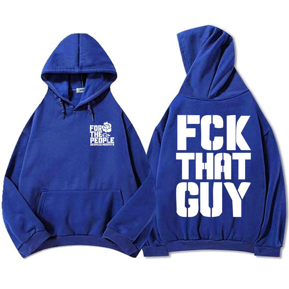 Dropkick Murphys for The People Hoodies FCK THAT GUY NONSENSE Sweatshirt Winter Fleece Male Hooded Pullovers Print Sudadera Men