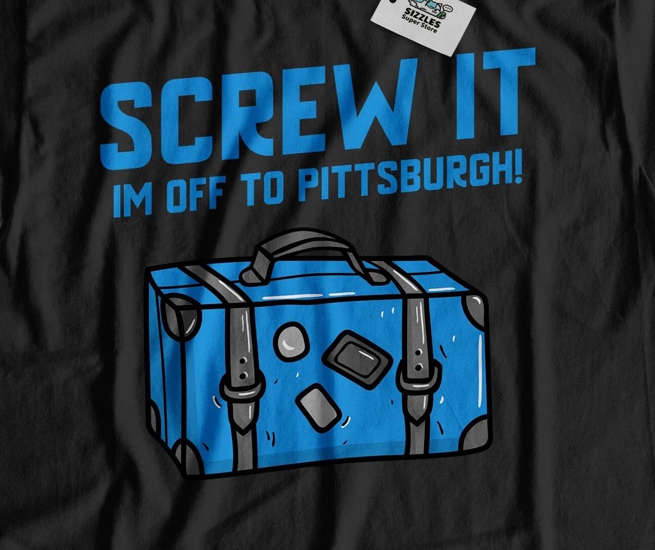 I m Off To Pittsburgh Unisex Funny Moving To Pittsburgh T-Shirt S