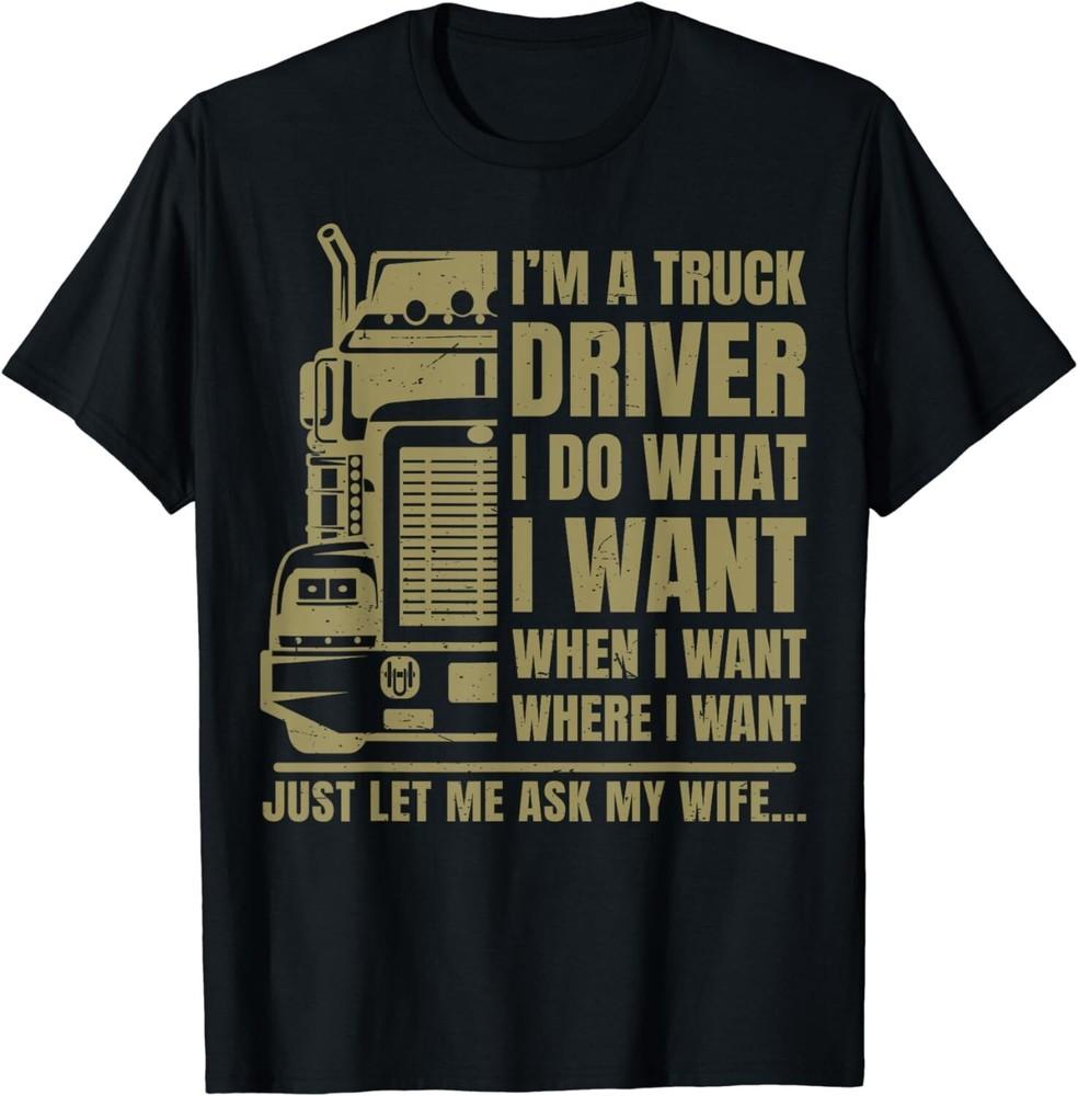 Funny Truck Driver Let Me Ask My Wife Trucker Men Father Day Gift Unisex T-Shirt