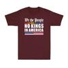 We The People No Kings In America Funny Political Joke Gift Unisexs Tshirt