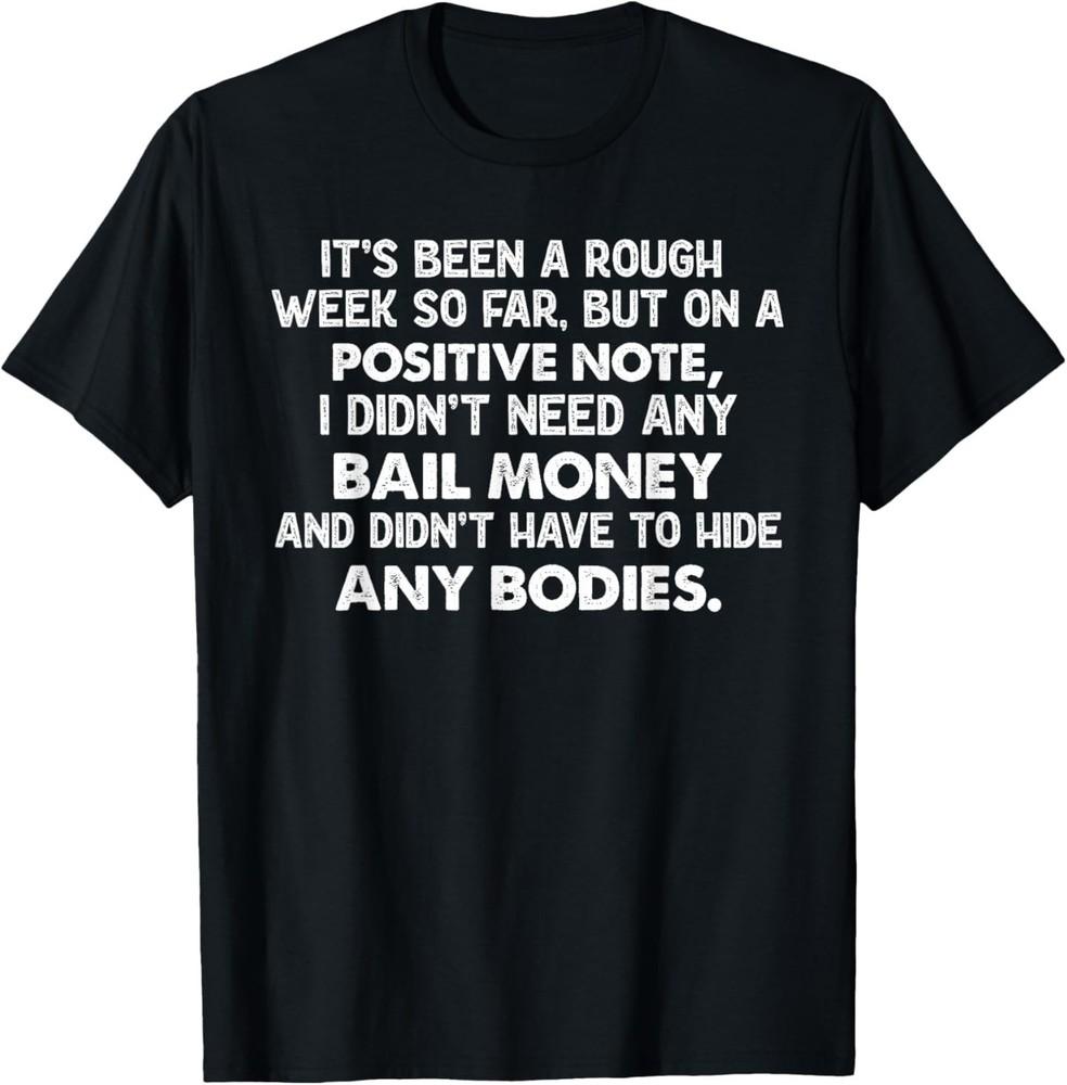 It s Been A Rough Week, But On A Positive Note I Didn t Need T-Shirt 2XL