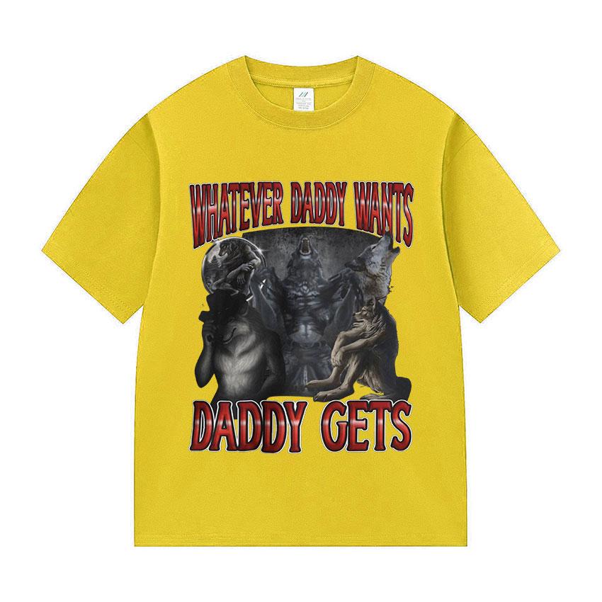 Whatever Daddy Wants Daddy Gets Funny Wolf Meme Tee Shirt Men's Vintage Gothic Short Sleeve Cotton T-shirts Unisex Streetwear