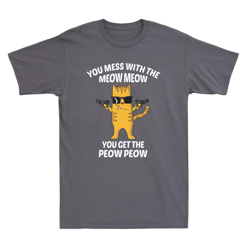You Mess With The Meow Meow You Get The Peow Peow Classic Unisexs Cotton TShirt