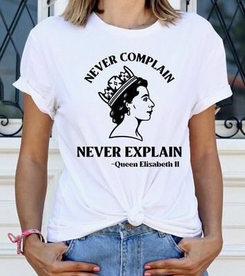 Queen Elizabeth T-Shirt Zitat Erkläre nie Beschwere dich nie Neuheits-T-Shirt