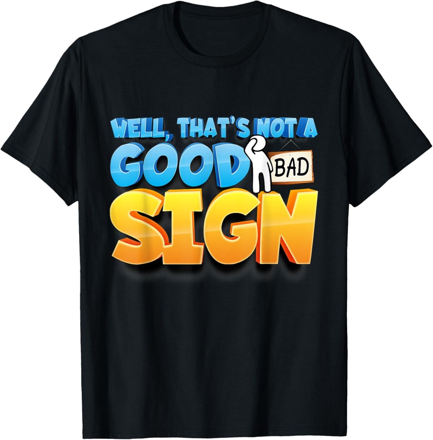 Well That s Not A Good Sign - Funny Shirt - Sarcastic Gift T-Shirt S