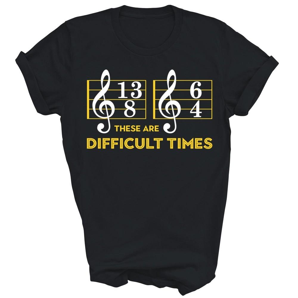 

These Are Difficult Times Music Guitar Lover Unisex Shirt Gift XL