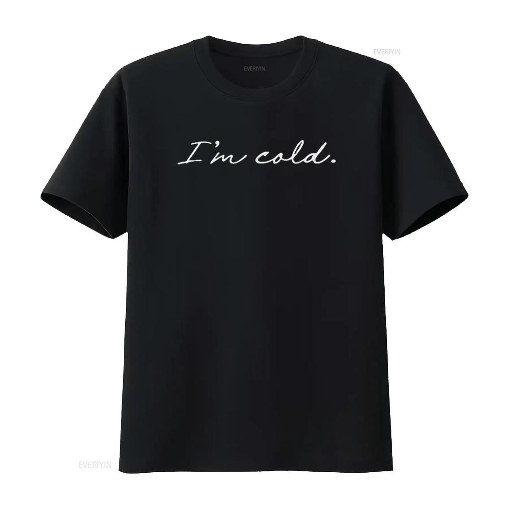 Mens I m Cold T Shirt Funny Winter Season Freezing Frigid Novelty Black vintage Washed Slightly designer clothes Versatile