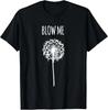 Retro Vintage Saying Quotes Funny Flower Dandelion Blow Me T-Shirt