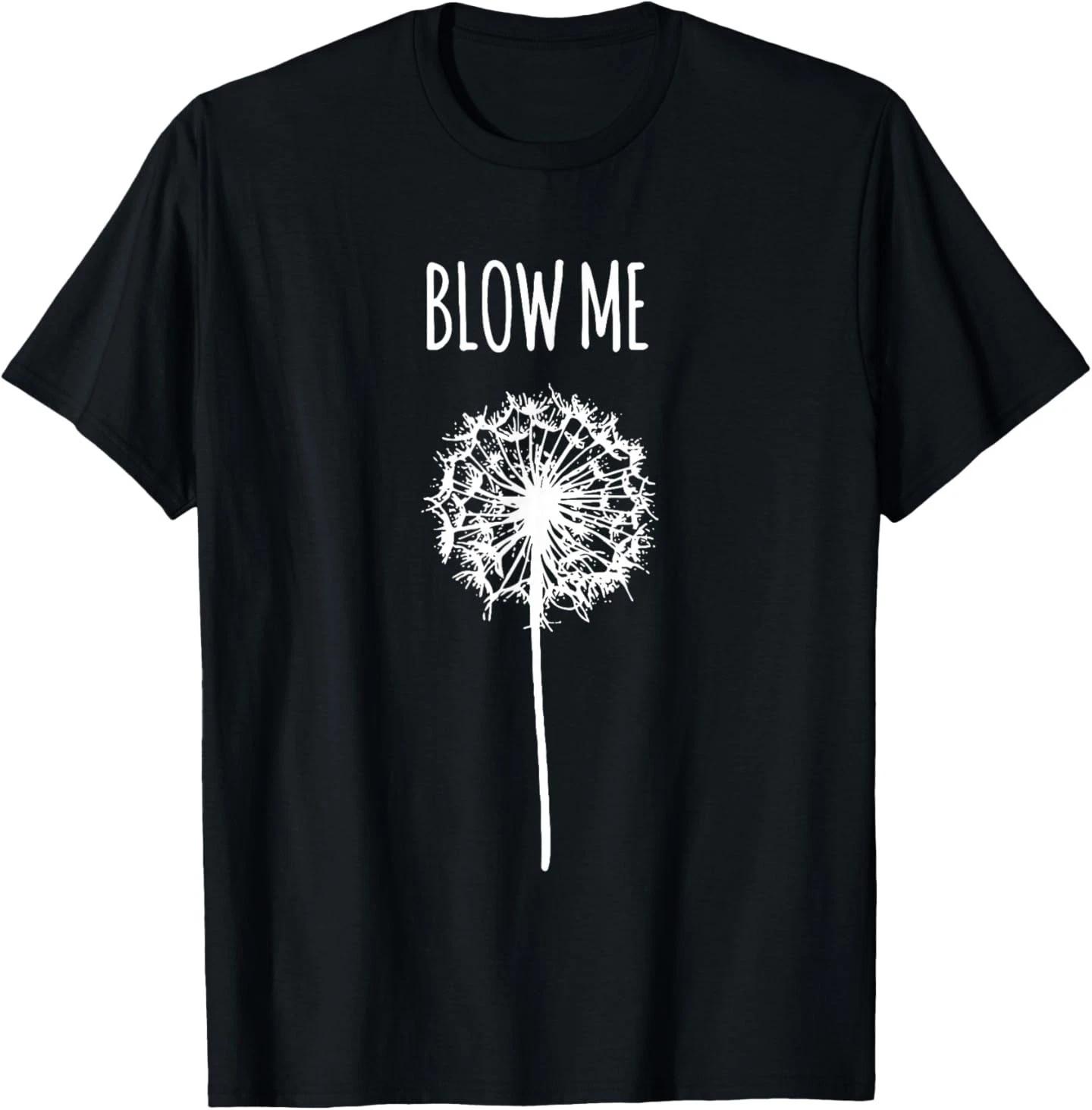 Retro Vintage Saying Quotes Funny Flower Dandelion Blow Me T-Shirt 4XL