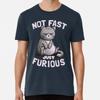 Not Fast Just Furious Cute Funny Cat Gift T-Shirt S-5XL Best T-Shirt
