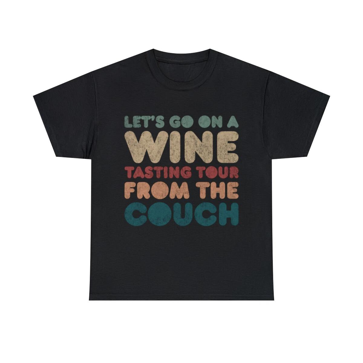 Let s Go On A Wine Tasting Tour From The Couch Graphic Tee Shirt, S-5XL 3XL