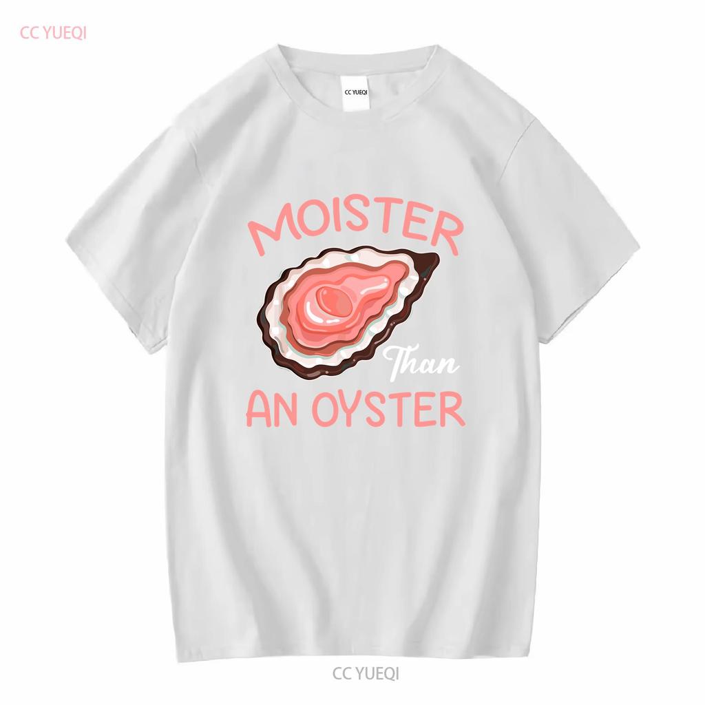 Moister Than An Oyster Funny Shucking T Shirt Size S 5XL vintage Washed Top For Everyday Wear Versatile Slightly fashion