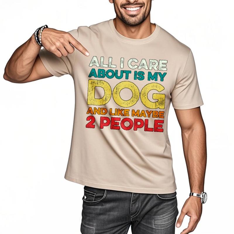 Mens Tshirt Street Wear For Her Round Neck Tshirt All I Care About Is My Dog And Like Maybe 2 People Retro For Men Teeshirt