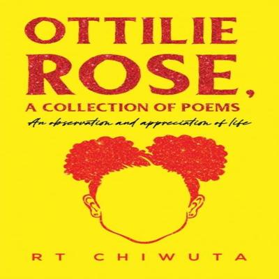Ottilie Rose A Collection of Poems by RT Chiwuta Paperback Book 9781398485075