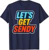 Meme Saying for Men Women - Let’s Get Sendy T-Shirt