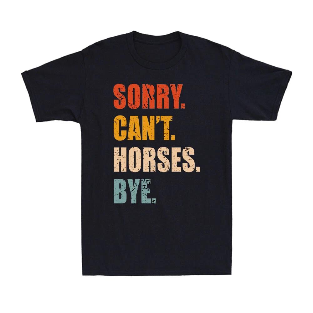 Sorry Can t Horses Bye Funny Retro Riding Equestrian Lovers Retro Men s T-Shirt XS