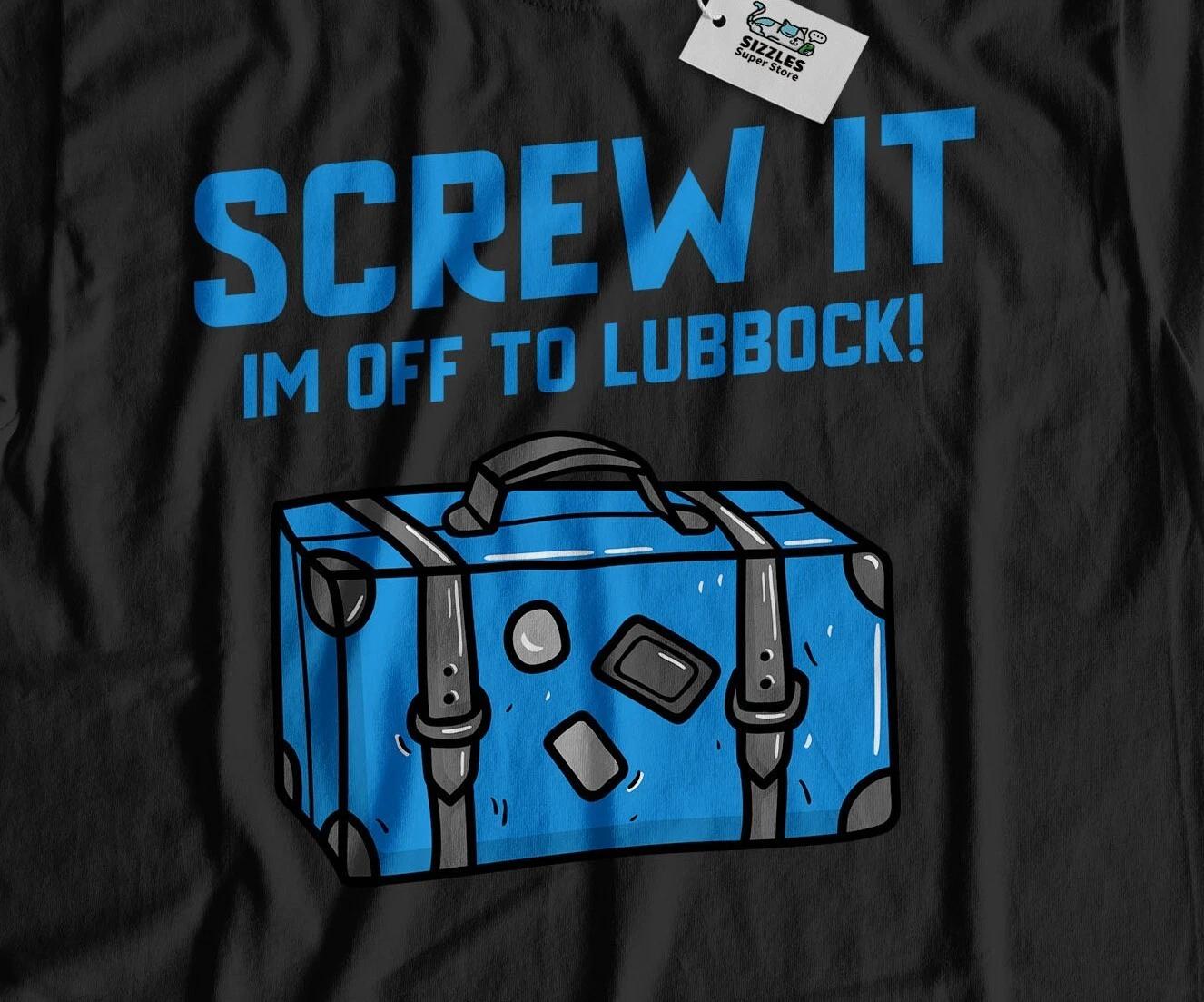 I m Off To Lubbock Unisex Funny Moving To Lubbock T-Shirt Texas Tee 2XL