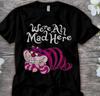 Kot z Cheshire Wszyscy tu jesteśmy szaleni Koszulka Unisex Koszulka dla dorosłych Koszulka Gildan Koszulka Unisex