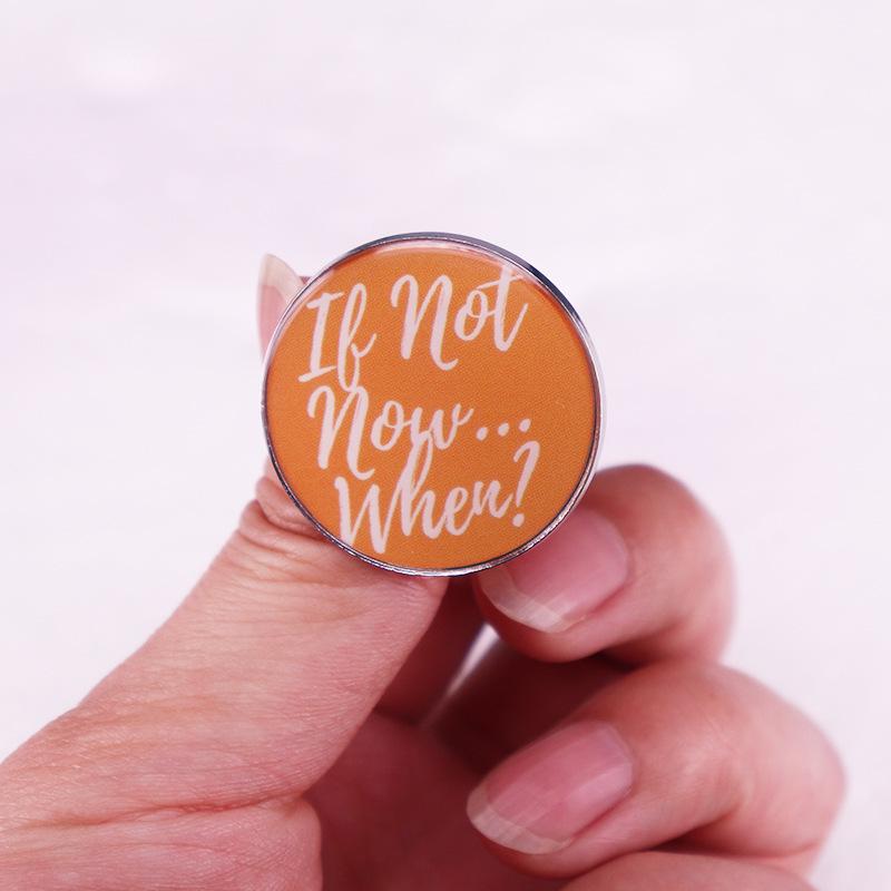 When If Not Now? Brooch Badge