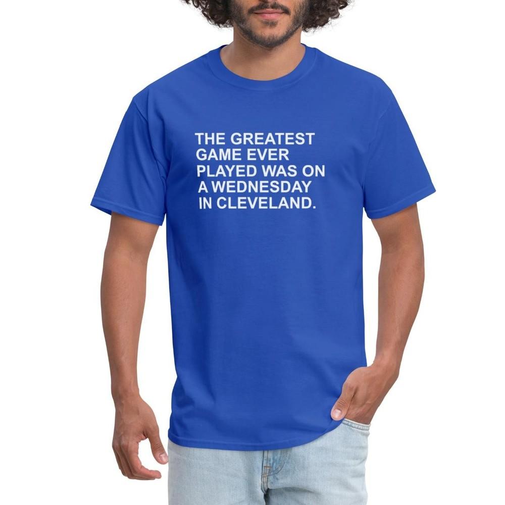 

The Greatest Game Ever Played Was On A Wednesday In Cleveland Men s T-Shirt M