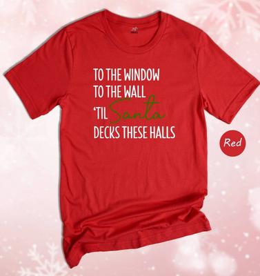 To The Window To The Wall Til Santa Decks These Halls Shirt, Christmas Shirt,