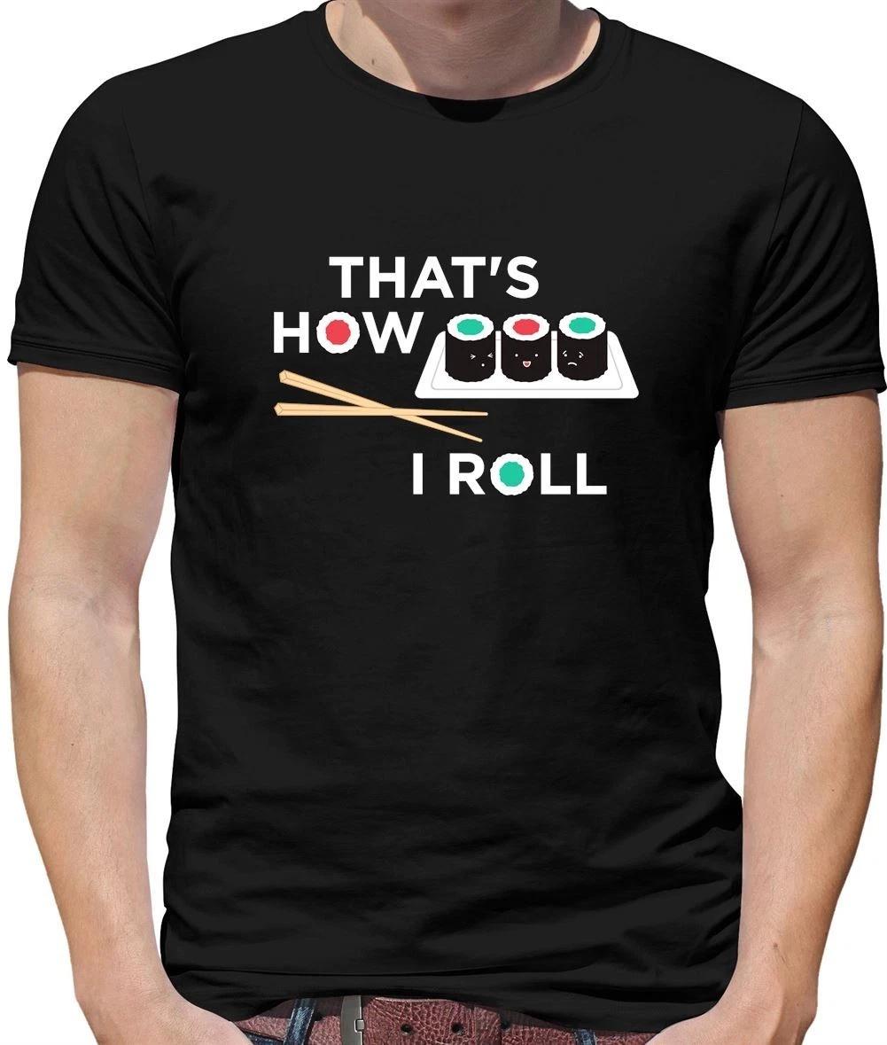 That s How I Roll Sushi - Mens T-Shirt - Japan Japanese Fish Food Funny XS