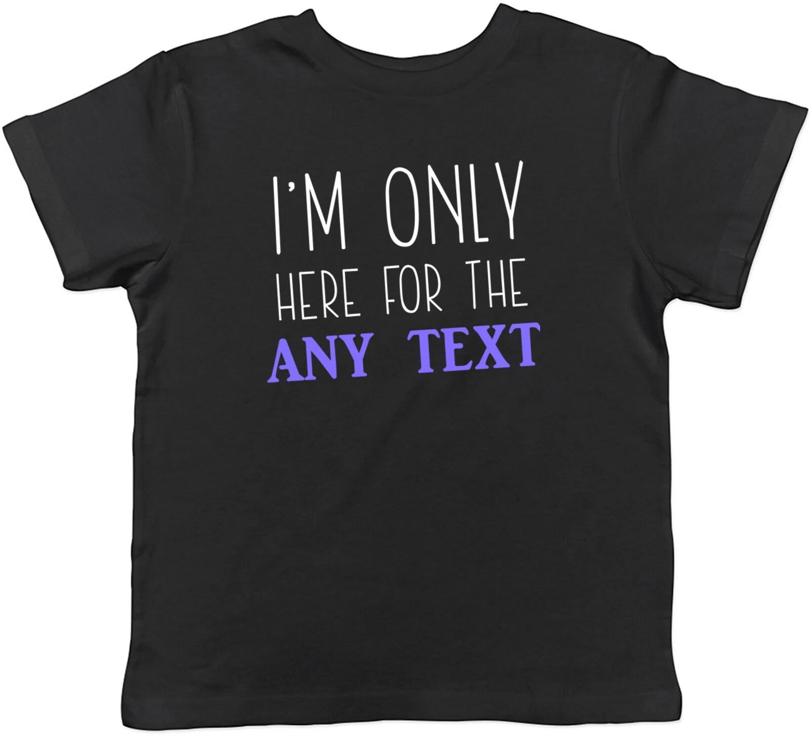 

Personalised Only here for the Kids T-Shirt Any Custom Text Childrens Boys Girls 120