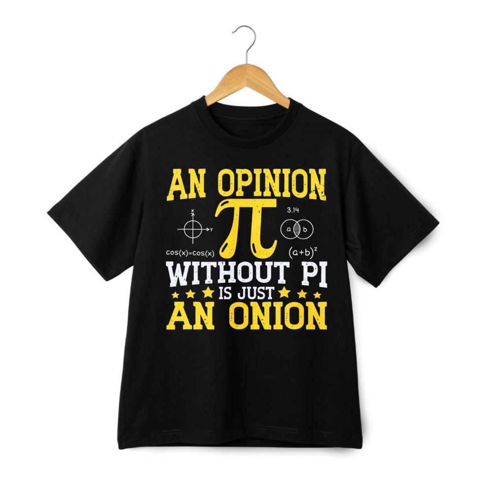 Pi Onion Math Pun Tee Funny  An Opinion Without Pi  Cotton T-Shirt for Men Women XXXL