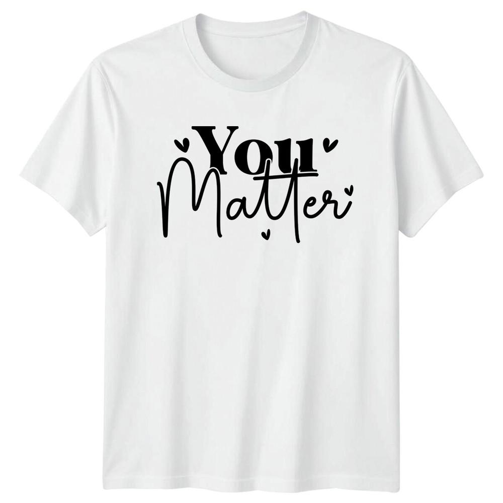 You Matter Positive Quote TShirt Motivational Gift S