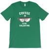 Coffee Is My Valentine Day T Shirt Cheap Tee Shirt Mens Scot Really Funny T Shirts