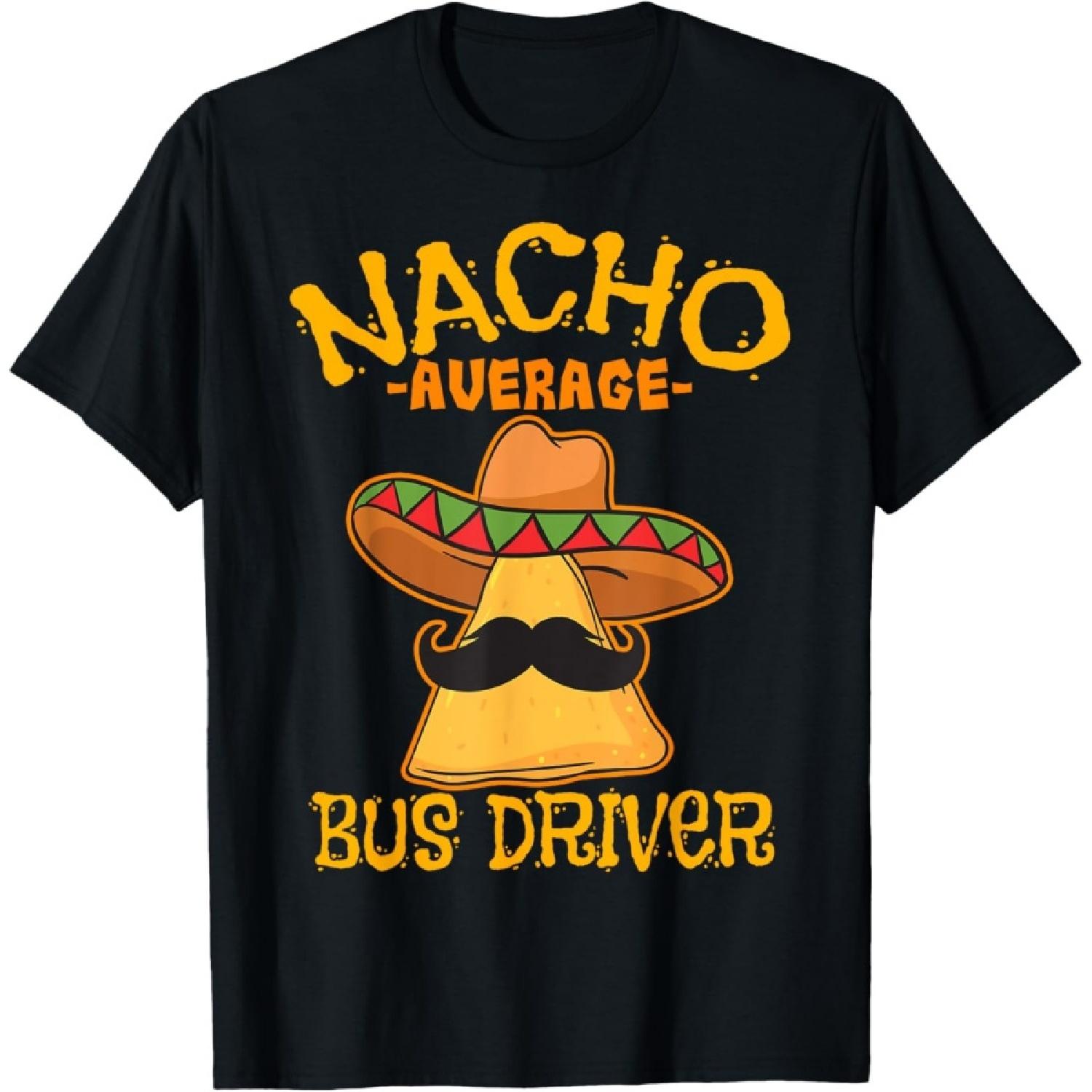 Nacho Average Bus Driver Transport Busman Cinco de Mayo T-Shirt S