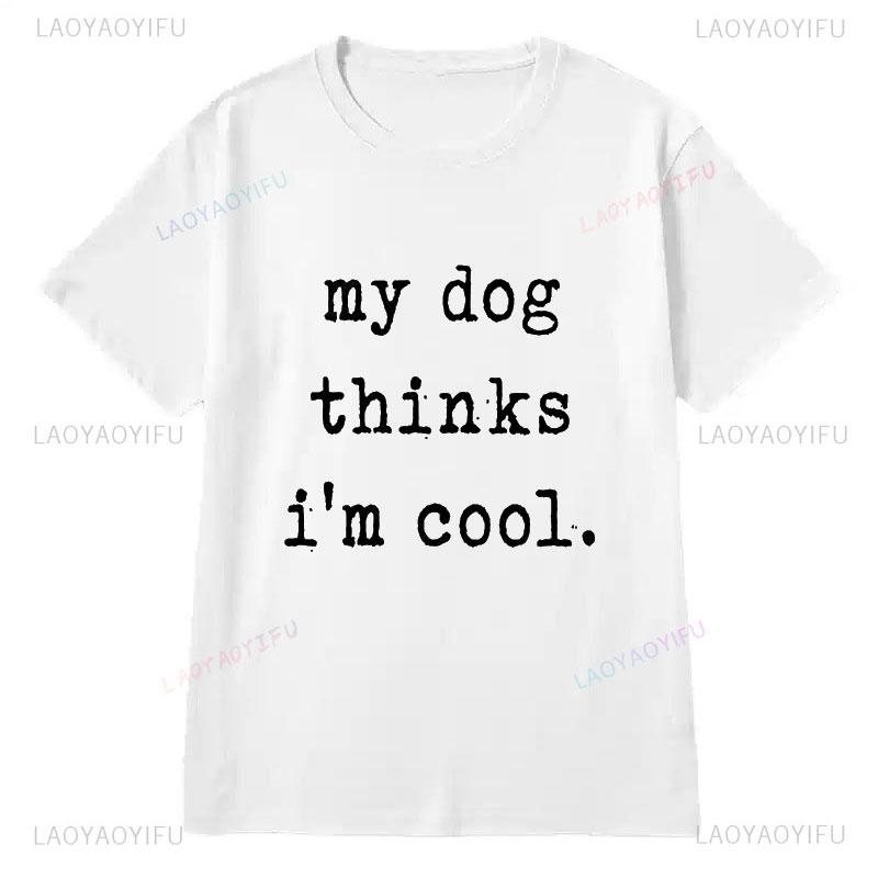 

Camisetas My Dog Thinks Im Cool T Shirt Casual Funny Sarcastic Humor Novelty Puppy Tee Goth Letter Graphic Tops S