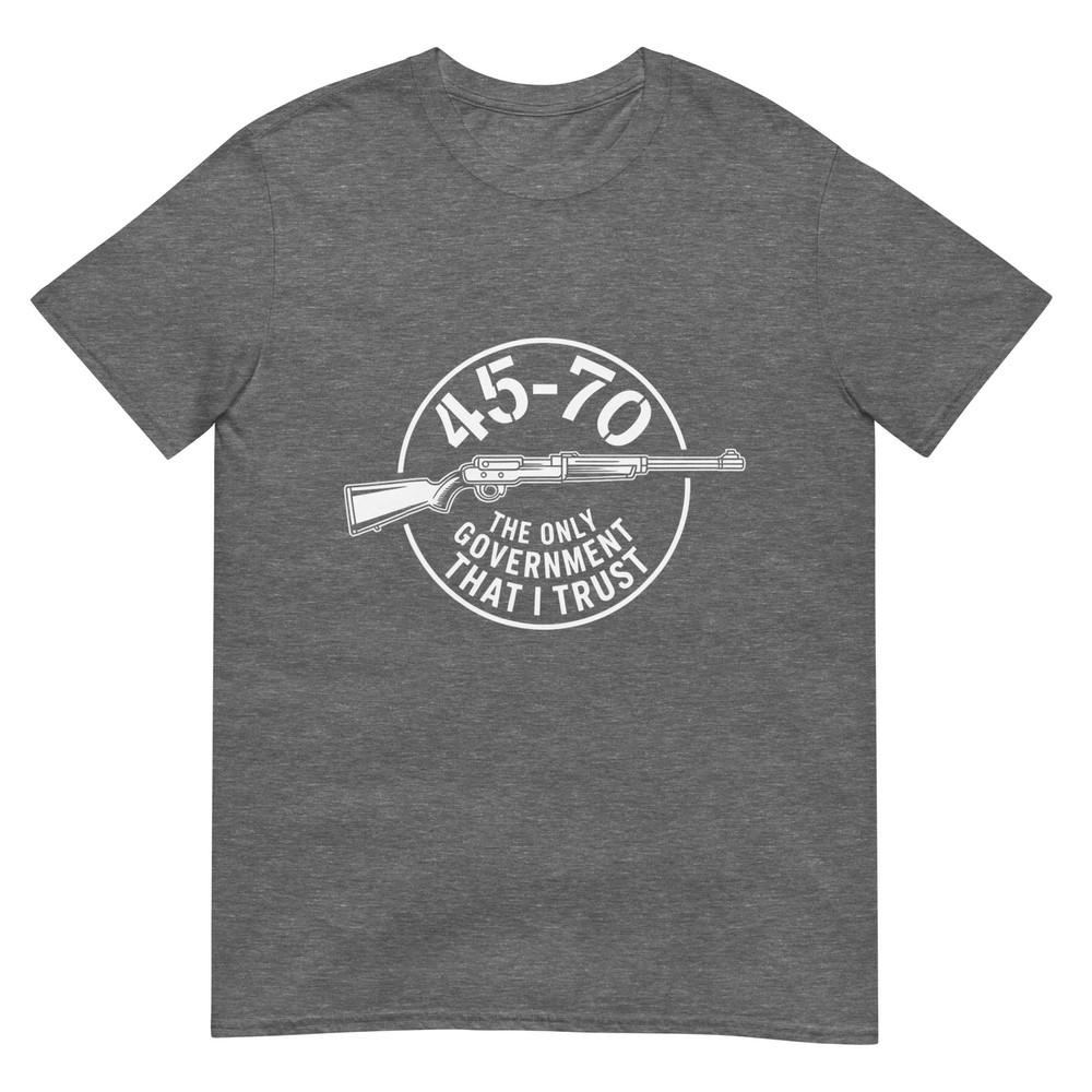 45 70 The Only Governunisext That I Trust Guns Tshirt